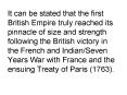 It can be stated that the first British Empire truly reached its pinnacle of size and strength following the British victory in the French and Indian/Seven Years War with France and the ensuing Treaty of Paris (1763). PowerPoint PPT Presentation
