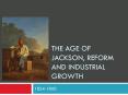 The Age of Jackson, Reform and Industrial Growth PowerPoint PPT Presentation
