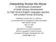 Interpreting Across the Abyss: A Hermeneutic Exploration of Initial Literacy Development by High School English Language Learners with Limited Formal Schooling PowerPoint PPT Presentation