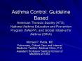 Asthma Control: Guideline Based American Thoracic Society (ATS), National Asthma Education and Prevention Program (NAEPP), and Global Initiative for Asthma (GINA) PowerPoint PPT Presentation