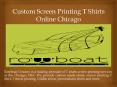 Custom Screen Printing T Shirts Online Chicago PowerPoint PPT Presentation