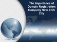 The Importance of Domain Registration Company New York City PowerPoint PPT Presentation