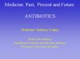 Medicine. Past, Present and Future. ANTIBIOTICS PowerPoint PPT Presentation