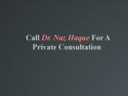 Call Dr. Naz Haque For A Private Consultation