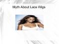 Myth About Lace Wigs PowerPoint PPT Presentation