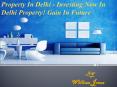 Property In Delhi - Investing Now In Delhi Property! Gain In Future