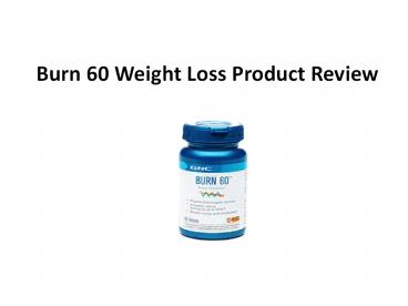 Burn 60 - Weight Loss Product Review