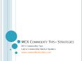 MCX Commodity Tips~Strategies PowerPoint PPT Presentation