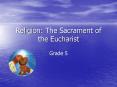 Religion: The Sacrament of the Eucharist PowerPoint PPT Presentation