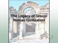 The Legacy of Greco-Roman Civilization PowerPoint PPT Presentation