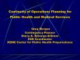 Continuity of Operations Planning for Public Health and Medical Services  Greg Morgan Contingency Planner Stacy A. Robarge-Silkiner SNS Coordinator KDHE Center for Public Health Preparedness PowerPoint PPT Presentation