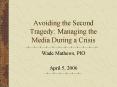 Avoiding the Second Tragedy: Managing the Media During a Crisis PowerPoint PPT Presentation