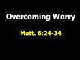 Overcoming Worry Matt. 6:24-34 PowerPoint PPT Presentation