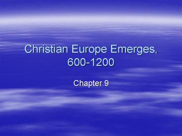 Christian Europe Emerges, 600-1200
