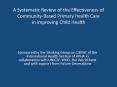 A Systematic Review of the Effectiveness of Community-Based Primary Health Care in Improving Child Health PowerPoint PPT Presentation