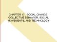 CHAPTER 17: SOCIAL CHANGE: COLLECTIVE BEHAVIOR, SOCIAL MOVEMENTS, AND TECHNOLOGY PowerPoint PPT Presentation
