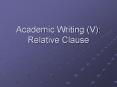 Academic Writing (V): Relative Clause PowerPoint PPT Presentation
