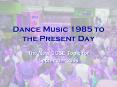 Dance Music 1985 to the Present Day PowerPoint PPT Presentation