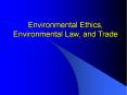 Environmental Ethics, Environmental Law, and Trade PowerPoint PPT Presentation