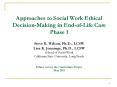 Approaches to Social Work Ethical Decision-Making in End-of-Life Care Phase I  Steve R. Wilson, Ph.D., LCSW Lisa K. Jennings, Ph.D., LCSW School of Social Work California State University, Long Beach  Ethics Across the Curriculum Project May 2011 PowerPoint PPT Presentation