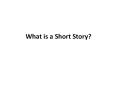 What is a Short Story? PowerPoint PPT Presentation