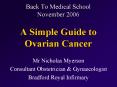 Back To Medical School November 2006 A Simple Guide to Ovarian Cancer PowerPoint PPT Presentation