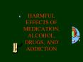 HARMFUL EFFECTS OF MEDICATION, ALCOHOL, DRUGS, AND ADDICTION PowerPoint PPT Presentation