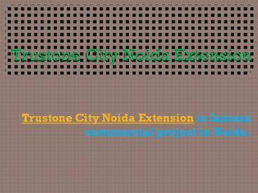 Trustone City Noida Extension