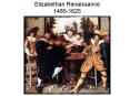Elizabethan Renaissance 1485-1625 PowerPoint PPT Presentation