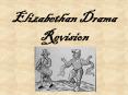 Elizabethan Drama Revision PowerPoint PPT Presentation