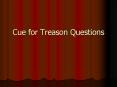 Cue for Treason Questions PowerPoint PPT Presentation