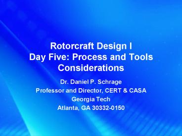 Rotorcraft Design I Day Five: Process and Tools Considerations