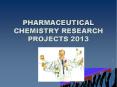 PHARMACEUTICAL CHEMISTRY RESEARCH PROJECTS 2013 PowerPoint PPT Presentation