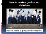 Tips for making 2013 graduation slideshow