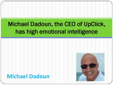 Michael Dadoun, the CEO of UpClick, has high emotional intelligence