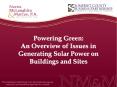 Powering Green: An Overview of Issues in Generating Solar Power on Buildings and Sites PowerPoint PPT Presentation