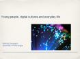 Young people, digital cultures and everyday life PowerPoint PPT Presentation