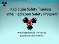 Radiation Safety Training WSU Radiation Safety Program  Washington State University Radiation Safety Office PowerPoint PPT Presentation