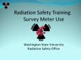 Radiation Safety Training Survey Meter Use  Washington State University Radiation Safety Office PowerPoint PPT Presentation
