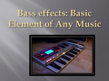 Bass effects :Basic elements of any music