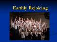 Earthly Rejoicing PowerPoint PPT Presentation