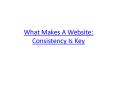What Makes A Website: Consistency Is Key PowerPoint PPT Presentation