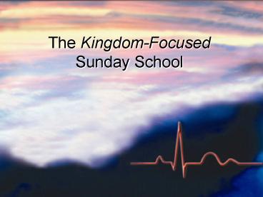 The Kingdom-Focused Sunday School
