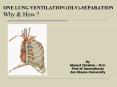 ONE LUNG VENTILATION (OLV)-SEPARATION Why PowerPoint PPT Presentation