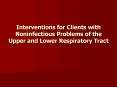 Interventions for Clients with Noninfectious Problems of the Upper and Lower Respiratory Tract PowerPoint PPT Presentation