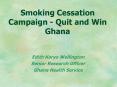 Smoking Cessation Campaign - Quit and Win Ghana PowerPoint PPT Presentation