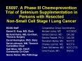 E5597. A Phase III Chemoprevention Trial of Selenium Supplementation in Persons with Resected Non-Small Cell Stage I Lung Cancer PowerPoint PPT Presentation