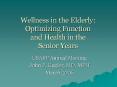 Wellness in the Elderly: Optimizing Function and Health in the Senior Years PowerPoint PPT Presentation