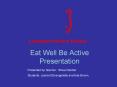 Eat Well Be Active Presentation PowerPoint PPT Presentation