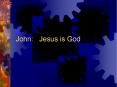 John:  Jesus is God PowerPoint PPT Presentation